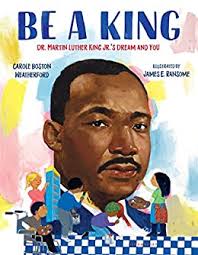 Be a King: Dr. Martin Luther King Jr.'s Dream and You